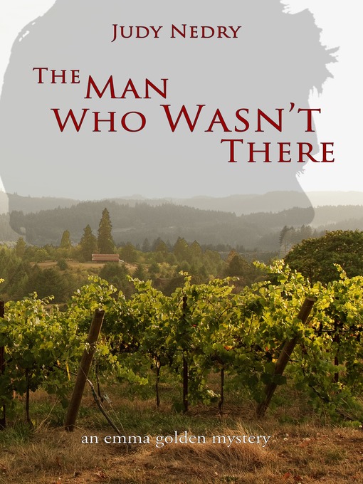 Title details for The Man Who Wasn't There, an Emma Golden mystery by Judy Nedry - Available